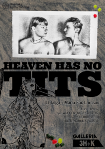 poster for Heaven Has No Tits Exhibitio - Li Taiga and Fox Larsson at 3H + K Gallery, Pori